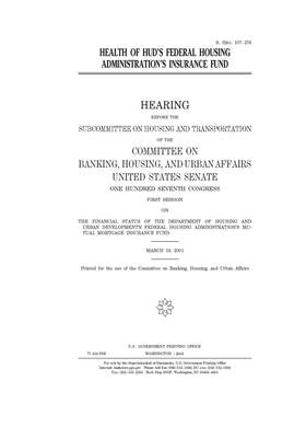 Health of HUD's Federal Housing Administration's insurance fund by Committee on Banking Housing (senate), United States Congress, United States Senate