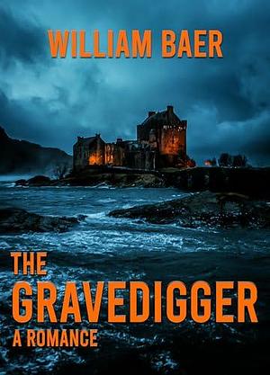 The Gravedigger by William Baer, William Baer