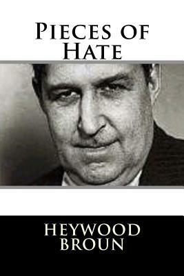 Pieces of Hate by Heywood Broun