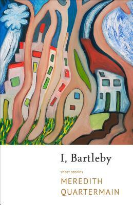 I, Bartleby by Meredith Quartermain