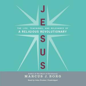 Jesus: The Life, Teachings, and Relevance of a Religious Revolutionary by Marcus J. Borg