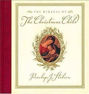 The Miracle Of The Christmas Child by Penelope J. Stokes