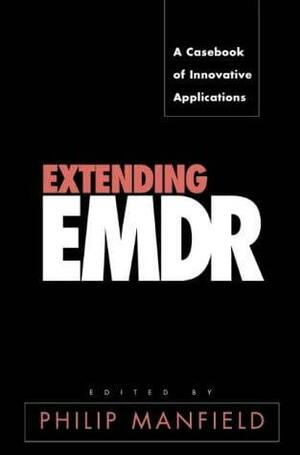 Extending EMDR: A Casebook of Innovative Applications by Philip Manfield