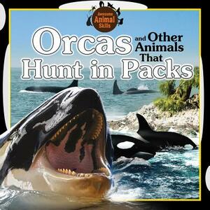 Orcas and Other Animals That Hunt in Packs by Jennifer Way