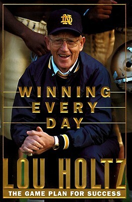 Winning Every Day: The Game Plan for Success by Lou Holtz