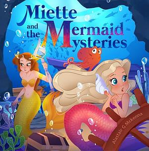 Miette and the Mermaid Mysteries by Alastair G McKenna