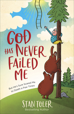 God Has Never Failed Me: But He's Sure Scared Me to Death a Few Times by Stan Toler