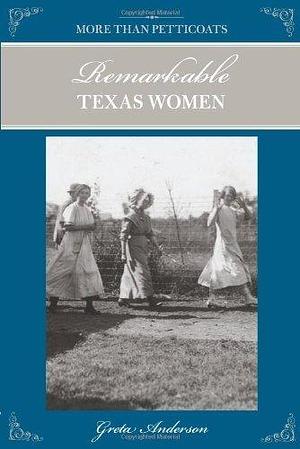 More Than Petticoats: Remarkable Texas Women, 2nd by Greta Anderson, Greta Anderson