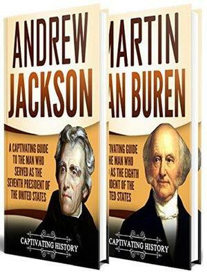 American Presidents: A Captivating Guide to Andrew Jackson and Martin Van Buren – The Two Founders of the Democratic Party by Captivating History