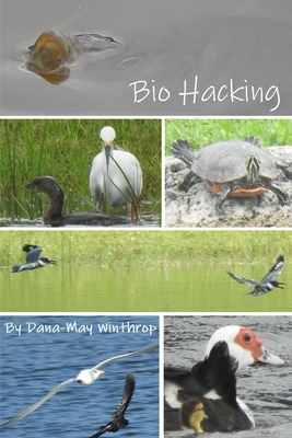 Bio Hacking by Dana-May Winthrop