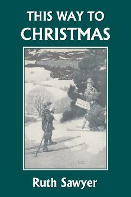 This Way to Christmas (Yesterday's Classics) by Ruth Sawyer