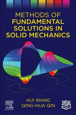 Methods of Fundamental Solutions in Solid Mechanics by Hui Wang, Qing-Hua Qin