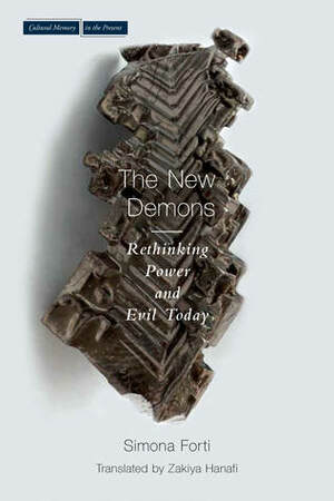 The New Demons: Rethinking Power and Evil Today by Simona Forti, Zakiya Hanafi