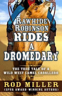 Rawhide Robinson Rides a Dromedary by Rod Miller