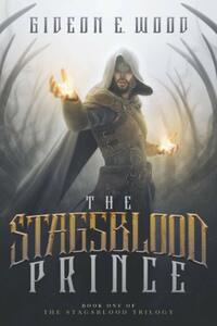 The Stagsblood Prince by Gideon E. Wood