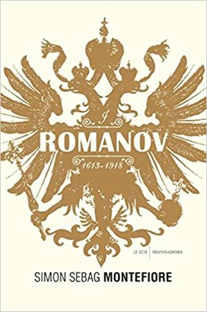 I Romanov: 1613-1918 by Simon Sebag Montefiore