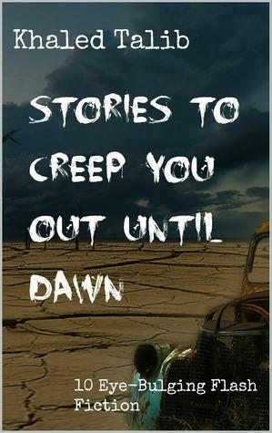 Stories To Creep you Out Until Dawn by Khaled Talib