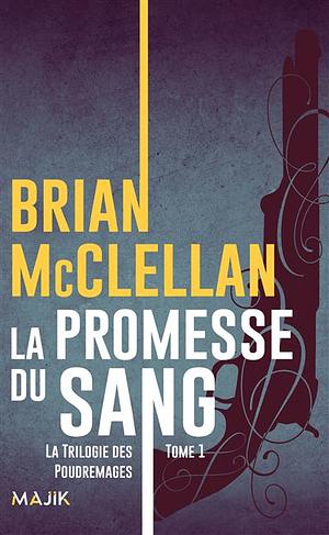 Les Poudremages tome 1 : La promesse du sang by Brian McClellan