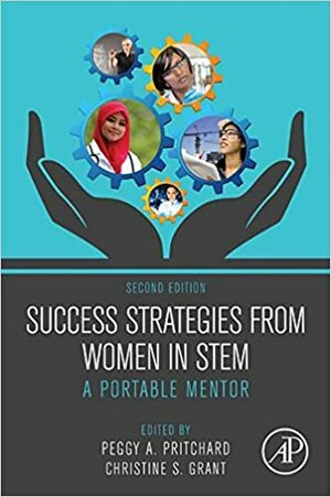 Success Strategies From Women in STEM: A Portable Mentor by Christine Grant, Peggy A. Pritchard