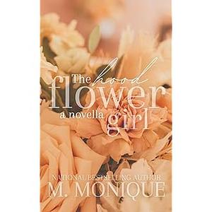 The hood flower girl: a novella by M. Monique