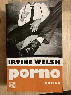 Porno: Roman by Irvine Welsh