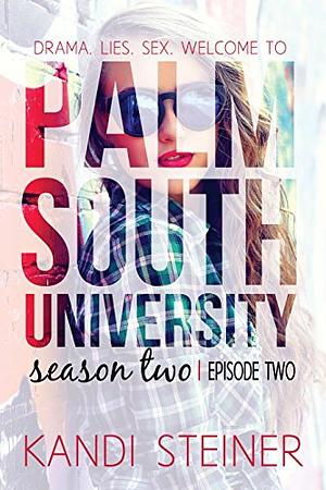 Palm South University: Season 2, Episode 2 by Kandi Steiner