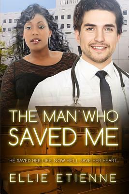 The Man Who Saved Me: A BBW BWWM Love Story For Adults by Ellie Etienne