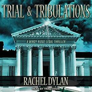 Trial & Tribulations by Rachel Dylan, Traci Odom