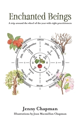 Enchanted Beings: A Trip Around the Wheel of the Year with 8 Practitioners by Jenny Chapman