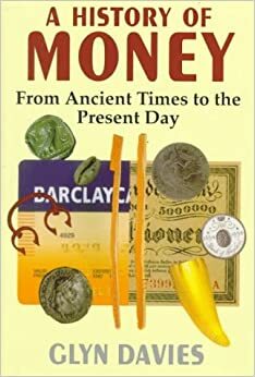 A History of Money: From Ancient Times to the Present Day by George Tonypandy, Glyn Davies