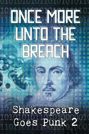 Once More Unto the Breach: Shakespeare Goes Punk 2 by Esaias Mayo, Jeffrey Cook, Katherine Perkins, Carol Gyzander, J. Sarchet, Rozene Morgandy, Janice Stucki