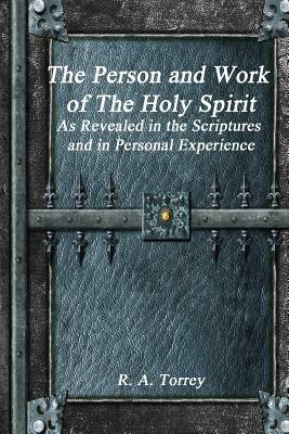 The Person and Work of The Holy Spirit by R. a. Torrey