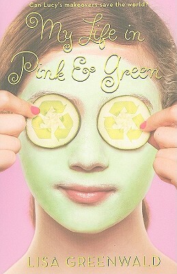 My Life in Pink & Green: Pink & Green Book One by Lisa Greenwald