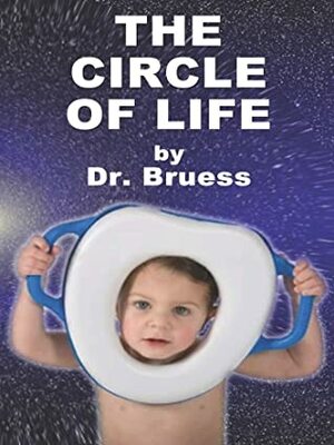 The Circle of Life by Dr. Bruess