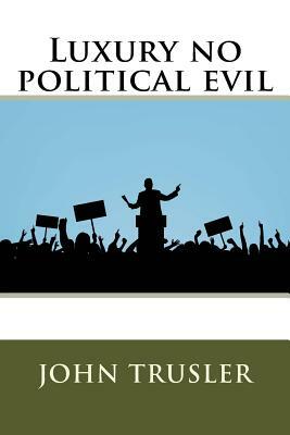 Luxury no political evil by John Trusler