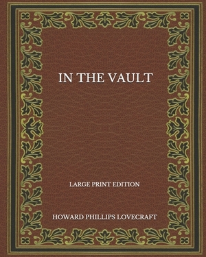 In The Vault - Large Print Edition by H.P. Lovecraft