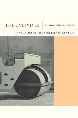 The Cylinder: Kinematics of the Nineteenth Century by Helmut Müller-Sievers