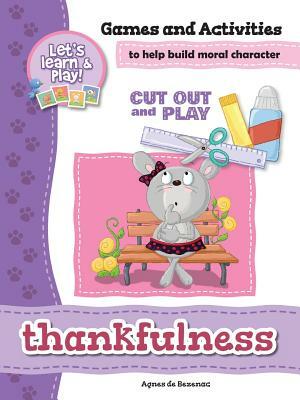 Thankfulness - Games and Activities: Games and Activities to Help Build Moral Character by Salem De Bezenac, Agnes De Bezenac