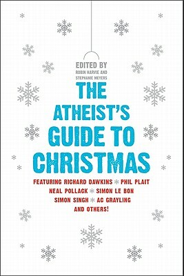 The Atheist's Guide to Christmas by Robin Harvie, Stephanie Meyers
