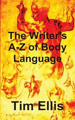 The Writer's A-Z of Body Language by Tim Ellis