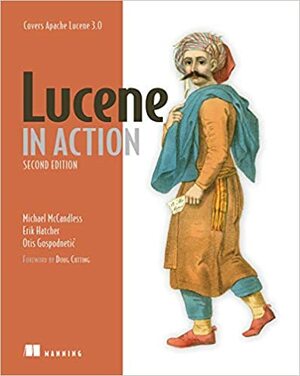 Lucene in Action Second Edition by Michael McCandless, Otis Godspodnetic, Eric Hatcher