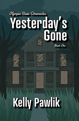 Yesterday's Gone by Kelly Pawlik, Kelly Pawlik