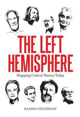 Left Hemisphere: Mapping Critical Theory Today by Razmig Keucheyan