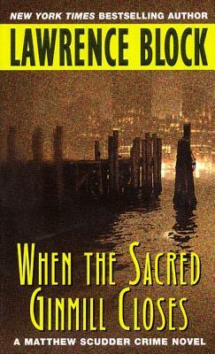 When the Sacred Ginmill Closes by Lawrence Block