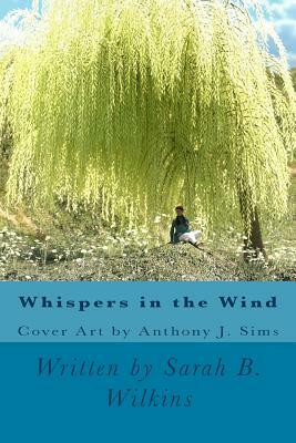 Whispers in the Wind by Sarah B. Wilkins