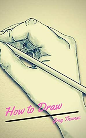 How To Draw by Greg Thomas
