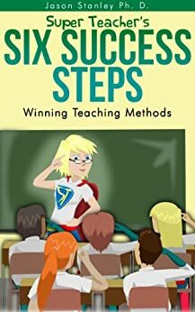 Super Teacher's Six Success Steps: Winning Teaching Methods with Active Brain Based Learning and Teaching by Jason Stanley