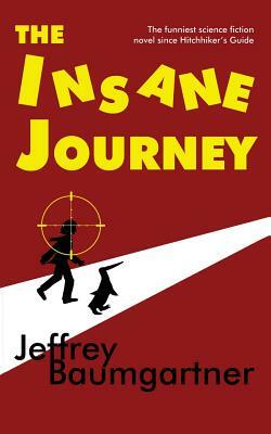 The Insane Journey by Jeffrey Baumgartner