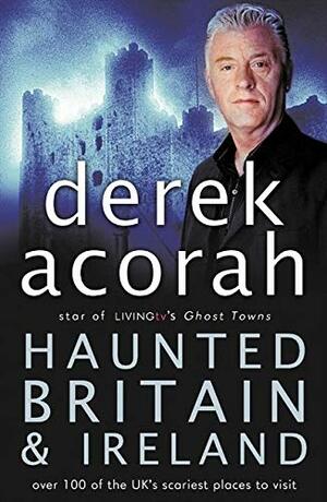 Haunted Britain And Ireland by Derek Acorah