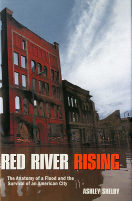 Red River Rising: The Anatomy of a Flood and the Survival of an American City by Ashley Shelby